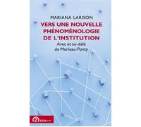 Vers une nouvelle phénoménologie de l'institution Avec et au-delà de Merleau-Ponty - Mariana Larison - Zeta Books - broché - Essai