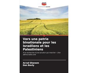 Vers une patrie binationale pour les Israéliens et les Palestiniens