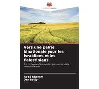 Vers une patrie binationale pour les Israéliens et les Palestiniens: À la recherche d'une solution qui marche - Une démocratie unie