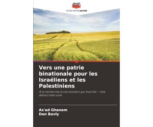 Vers une patrie binationale pour les Israéliens et les Palestiniens: À la recherche d'une solution qui marche - Une démocratie unie