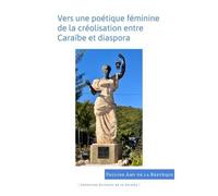 Vers Une Poétique Féminine De La Créolisation Entre Caraïbe Et Diaspora - (Jean Rhys, Paule Marshall, Michelle Cliff, Olive Senior, Jamaica Kincaid)