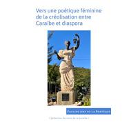 Vers une poétique féminine de la créolisation entre Caraïbe et diaspora (Jean Rhys, Paule Marshall, Michelle Cliff, Oliver Senior, Jamaica Kincaid) - Pauline Amy de la Bretèque - Pu.des Antilles - bro