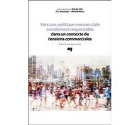 Vers une politique commerciale socialement responsable dans un contexte de tensions commerciales Eric Boulanger (Editeur général), Michèle Rioux (Editeur général), Sylvain Zini (Editeur général), Eric