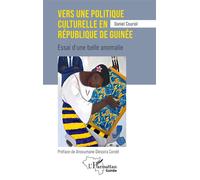 Vers une politique culturelle en république de Guinée Essai d'une belle anomalie - Daniel Couriol - L'harmattan - broché - Essai
