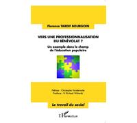 Vers une professionnalisation du bénévolat ? Un exemple dans le champ de l'éducation populaire - Florence Tardif Bourgoin - L'harmattan - broché - Essai