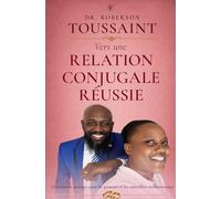 Vers une relation conjugale réussie: Orientation pratique pour les pasteurs et conseillers matrimoniaux