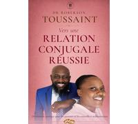 Vers une relation conjugale réussie: Orientation pratique pour les pasteurs et conseillers matrimoniaux