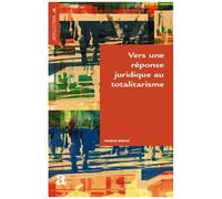 Vers Une Réponse Juridique Au Totalitarisme
