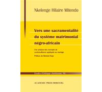 Vers une sacramentalité du système matrimonial négro-africain Une analyse des concepts de contrat-alliance appliqués au mariage - Nkelenge Hilaire Mitendo - Academic Press Fribourg - broché - Etude