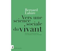 Vers Une Science Sociale Du Vivant - Suivi De Propriétés Du Vyvant, Propriétés De L'espèce, Conséquences Sociales Et Variations Culturelles