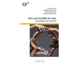 Vers une société du care Une politique de l'attention - Caroline Ibos - Cavalier Bleu Eds - broché - Essai