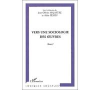 Vers Une Sociologie Des Oeuvres - Tome 1
