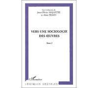 Vers Une Sociologie Des Oeuvres - Tome 1