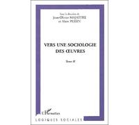 Vers Une Sociologie Des Oeuvres - Tome 2