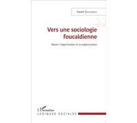 Vers une sociologie foucaldienne Réunir l'objectivation et la subjectivation - Kaveh Dastooreh - L'harmattan - broché - Etude
