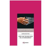 Vers Une Technologie De La Conscience ?