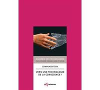 Vers une technologie de la conscience ? communication présentée à l'Académie en juin 2012 Académie des technologies (Auteur)