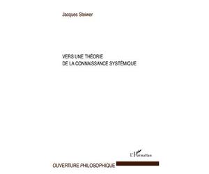 Vers une théorie de la connaissance systémique - Jacques Steiwer - L'harmattan - broché - Essai