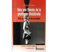 Vers Une Théorie De La Pratique Théâtrale - Voix Et Images De La Scène
