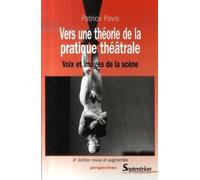 Vers une théorie de la pratique théâtrale Voix et images de la scène4e édition revue et augmentée - PU Septentrion - Presses Universitaires Du Septen-Trion - broché - Théâtre