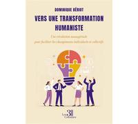 Vers une transformation humaniste Une révolution managériale pour faciliter les changements individuels et collectifs - Dominique Bériot - Trois Colonnes - broché - Essai