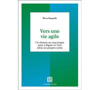 Vers une vie agile Un chemin en cinq étapes pour s'aligner et vivre selon ses propres cycles - Pierre Fasquelle - Intereditions - broché - Guide