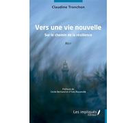 Vers une vie nouvelle Sur le chemin de la résilience - Claudine Tronchon - Les Impliqués - broché - Témoignage