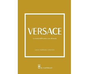 Versace. La storia dell'iconica casa di moda. Ediz. a colori