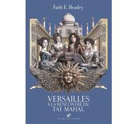 Versailles à la rencontre du Taj Mahal Conversations éclairées sur l'Inde au temps du Roi-Soleil - Faith E. Beasley - Belles Lettres - broché - Essai