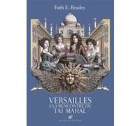 Versailles À La Rencontre Du Taj Mahal - Conversations Éclairées Sur L'inde Au Temps Du Roi-Soleil