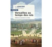 Versailles au temps des rois G. Lenotre (Auteur), Mathieu Da Vinha (Préface)