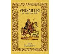 Versailles au Temps des Rois. la Petite Histoire