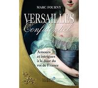 Versailles confidentiel: Amours et intrigues à la cour du roi de France