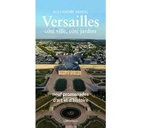 Versailles, côté ville, côté jardins - Guide historique et artistique