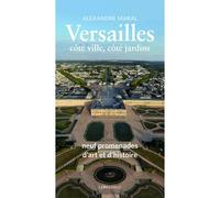 Versailles, côté ville, côté jardins - Guide historique et artistique - Alexandre Maral - Le Passage Eds - broché - Guide