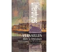 Versailles Dans La Littérature - Mémoire Et Imaginaire Aux 19e Et 20e Siècles