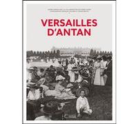 Versailles d'Antan André Damien (Auteur), Pierre Garde (Auteur), Monique Lehuard (Contributions), Didier Bertin (Contributions)