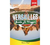 VERSAILLES GUIDA DI VIAGGIO 2026: Scopri gemme nascoste, monumenti storici, consigli di viaggio ed esperienze di vacanza indimenticabili
