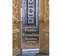 Versailles: Histoires, secrets et mystères