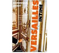 Versailles intime: Le château comme vous ne l'avez jamais visité