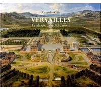 Versailles: La fabrique d'un chef-d'oeuvre
