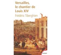 Versailles le chantier de Louis XIV, 1662-1715 - Frédéric Tiberghien - Perrin - Poche - Biographie