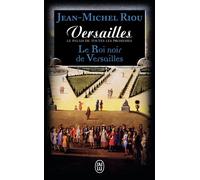Versailles, le palais de toutes les promesses Le Roi noir de Versailles (1668-1670) - Jean-Michel Riou - J'ai Lu - Poche - Roman