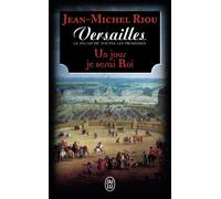 Versailles, Le Palais De Toutes Les Promesses - Tome 1 - Un Jour Je Serai Roi (1638-1664)