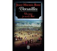 Versailles, le palais de toutes les promesses: Un jour je serai roi (1638-1664) (1)