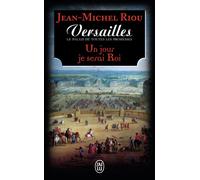 Versailles, Le Palais De Toutes Les Promesses Tome 1 - Un Jour Je Serai Roi (1638-1664)