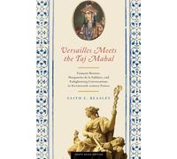 Versailles Meets the Taj Mahal: François Bernier, Marguerite de la Sablière, and Enlightening Conversations in Seventeenth-century France