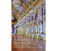 Versailles Mirrored The Power of Luxury, Louis XIV to Donald Trump - Robert Wellington - Bloomsbury Visual Arts - ebook (ePub) - Livre