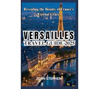 VERSAILLES TRAVEL GUIDE 2025: Revealing the Beauty of France’s Eternal Grace