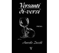 Versanti di-versi: Poesia contemporanea di emozioni, ricordi e introspezione per il cuore di ogni lettore